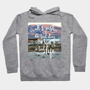 Its just a bad DAY, not a bad LIFE (white script) Hoodie